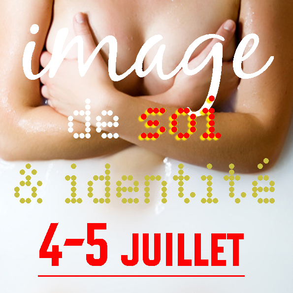 Image de soi & identité, 4-5 juillet