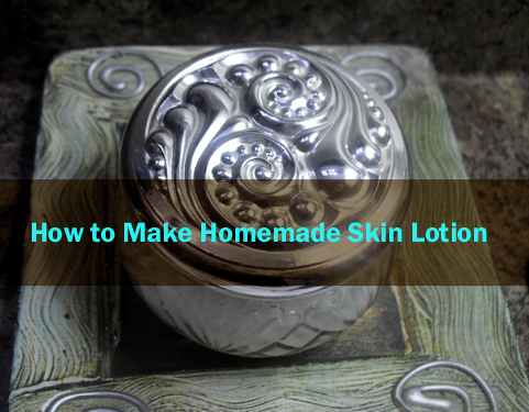 How to Make Homemade Skin Lotion