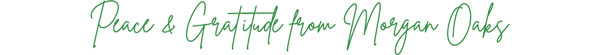 Peace & Gratitude from Morgan Oaks