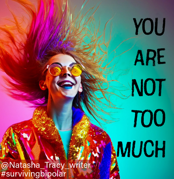 Natasha Tracy on Instagram -- You Are Not Too Much