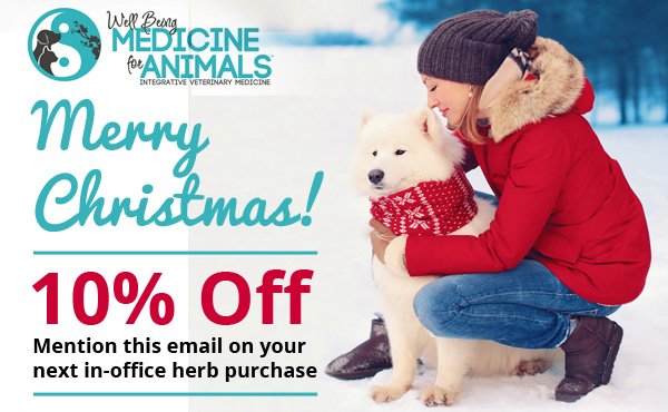 Wellbeing Medicine for Animals says, "Merry Christmas!" - Mention this email on your next in-office herb purchase for 10% off