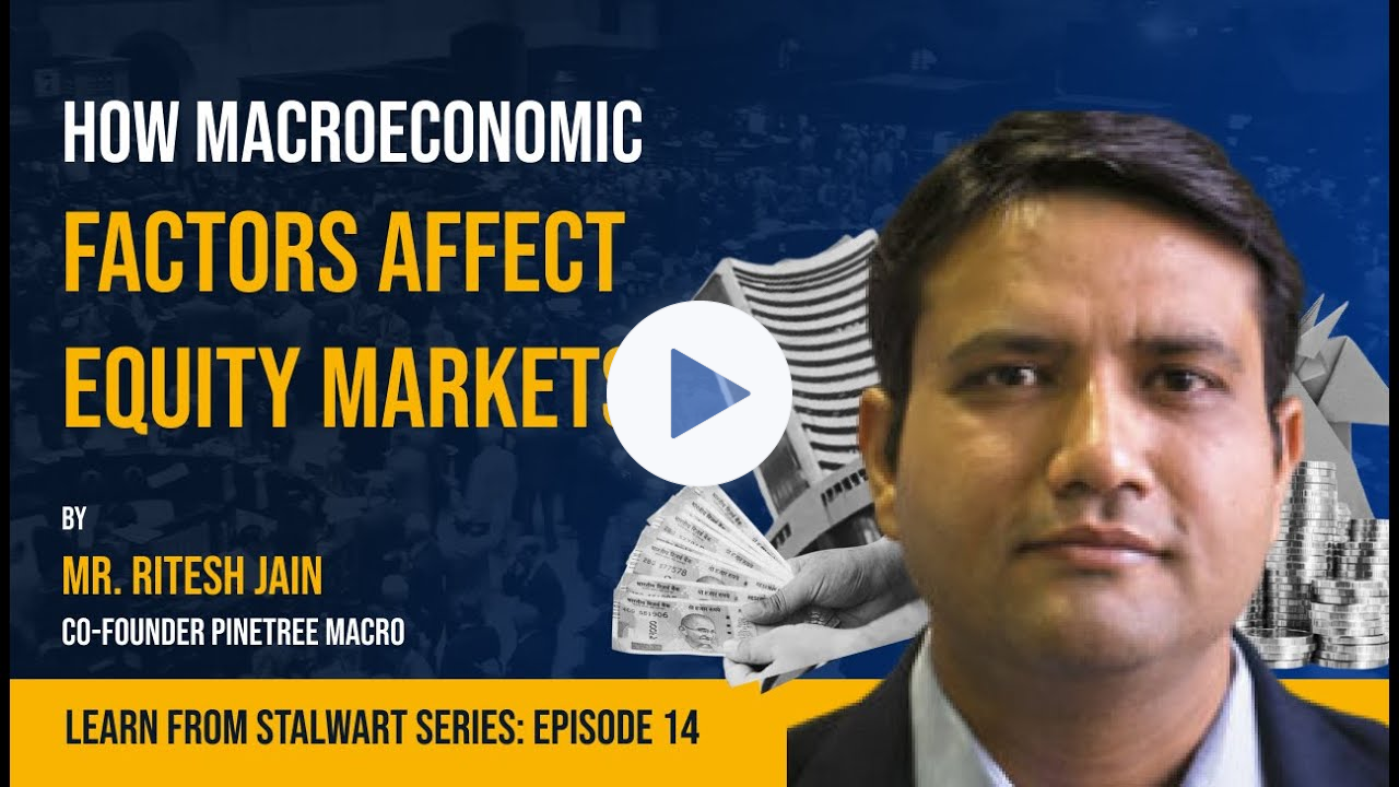 How macroeconomic factors affect Equity Markets by Mr. Ritesh Jain