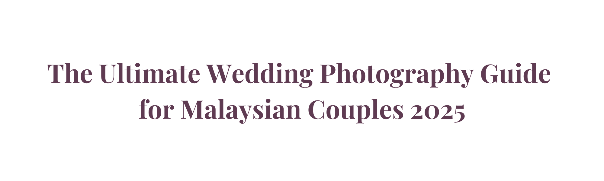 The Ultimate Wedding Photography Guide for Malaysian Couples 2025