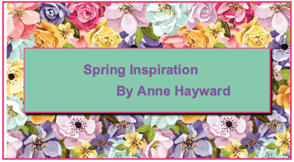 Spring Crafting
Inspiration from Anne Hayward