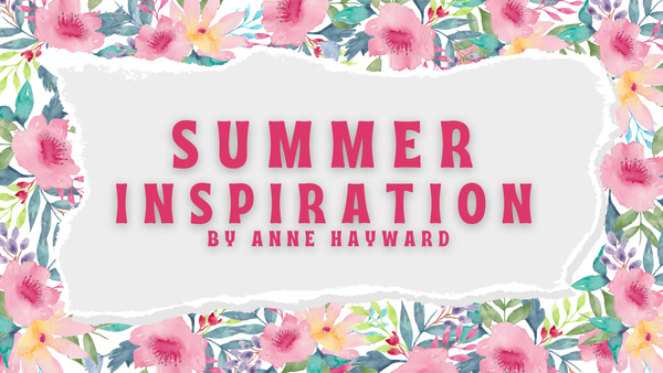 Summer Crafting Inspiration from Anne Hayward