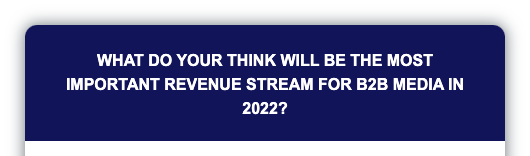 What do your think will be the most important revenue stream for B2B media in 2022? 