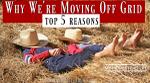 Top 5 Reasons Why We're Moving Off Grid