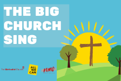 A cartoon scene depicting sun rising over an image of the cross on the horizon. Text reads: 'The Big Church Sing'. The logos of The Methodist Church, All
We Can, and the National Methodist Choir are also visible.  