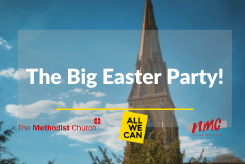 Text reading 'The Big Easter Party!' imposed over the image of a church steeple. The logos of The Methodist Church, All We Can, and the National
Methodist Choir are also visible. 