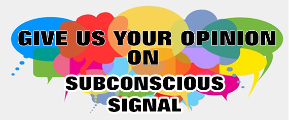 Give Us Your Opinion On Subconscious Signal