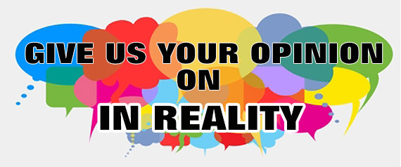 What's your opinion on IN REALITY?
