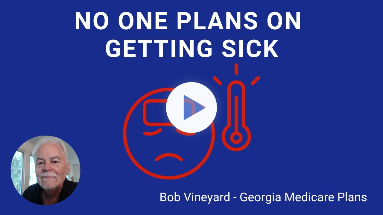 No One PLANS on Getting Sick - Georgia Medicare Supplement Plans