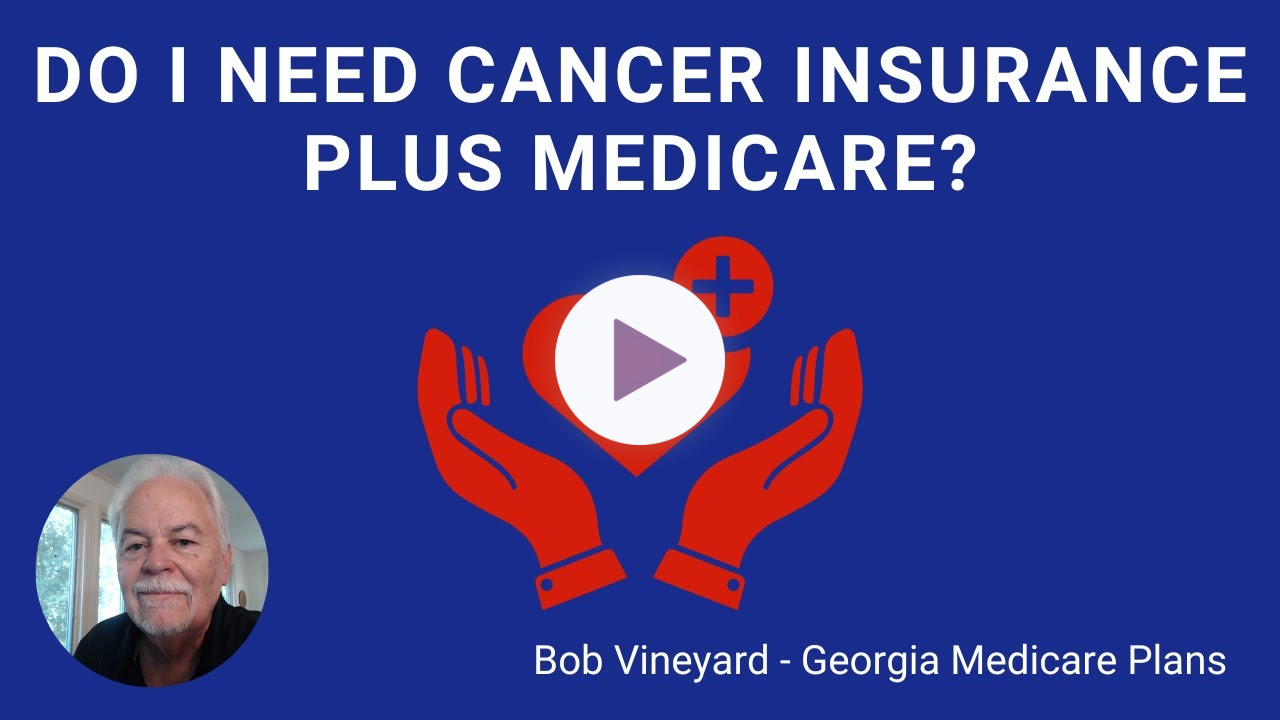Do I Need Cancer Insurance Plus Original Medicare?