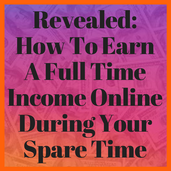 Earn A Full Time Income Online During Your Spare Time Rj Ig Make - earn a full time income online during your spare time rj ig