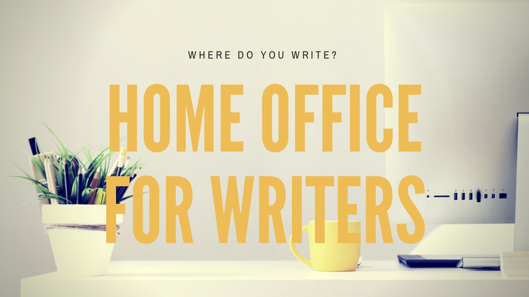 Where do you write? Home office for writers.