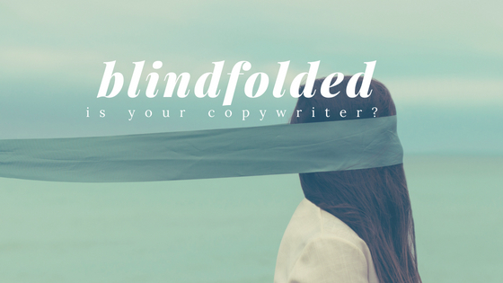 Is your copywriter blindfolded