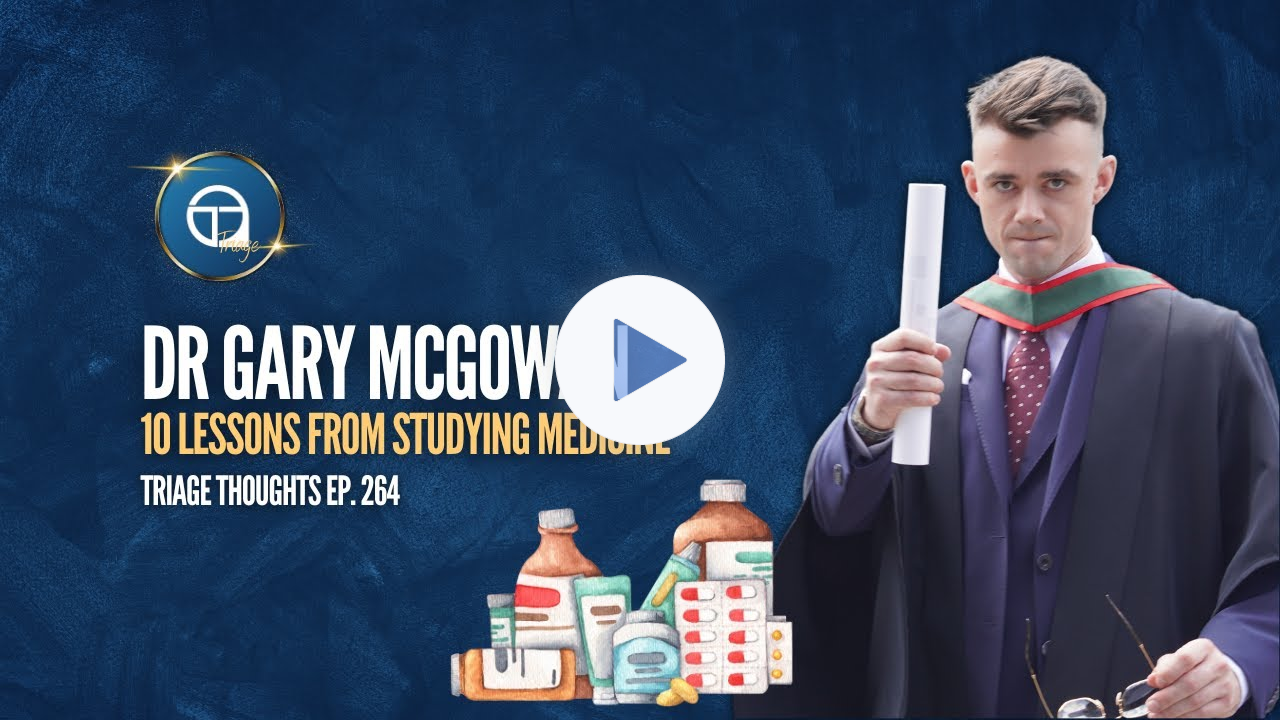 Dr Gary McGowan: 10 Lessons from Medicine | Triage Thoughts Ep. 264