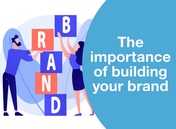 THE IMPORTANCE OF BUILDING YOUR BRAND