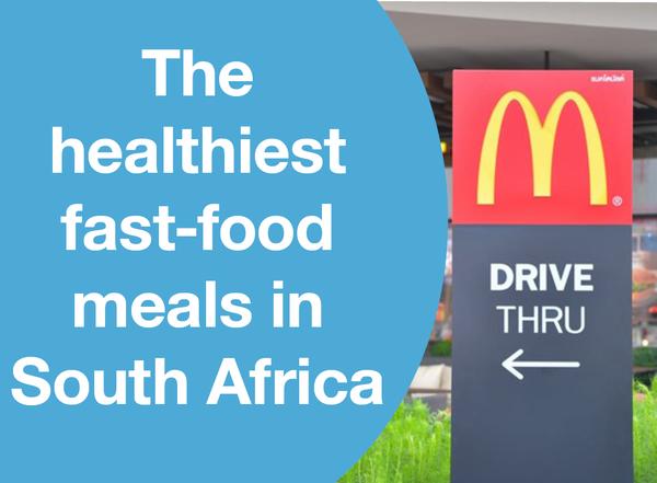 THE HEALTHIEST FAST-FOOD MEALS IN SOUTH AFRICA.