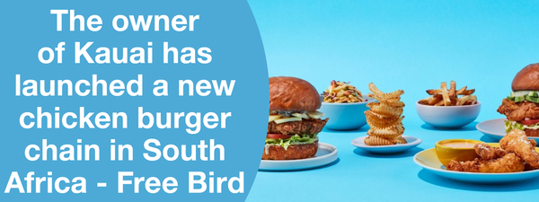 The owner of Kauai has launched a new chicken burger chain in South Africa – Free Bird