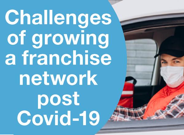 Challenges of growing a franchise network post Covid-19