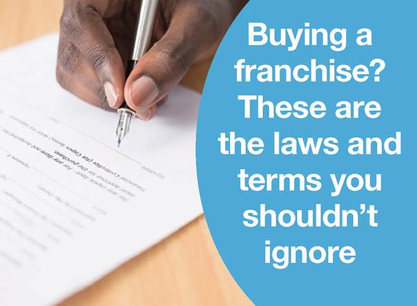 BUYING A FRANCHISE? THESE ARE THE LAWS AND TERMS YOU SHOULDN’T IGNORE