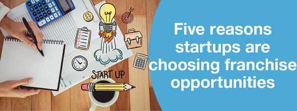Five reasons startups are choosing franchise opportunities
