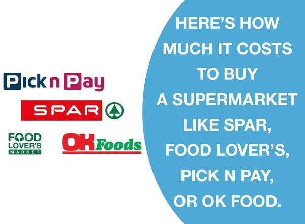 HERE’S HOW MUCH IT COSTS TO BUY A SUPERMARKET LIKE SPAR, FOOD LOVER’S, PICK N PAY, OR OK FOOD.