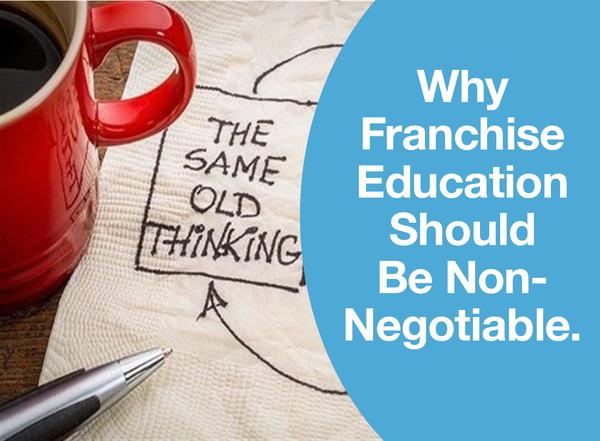 Why Franchise Education Should Be Non-Negotiable.