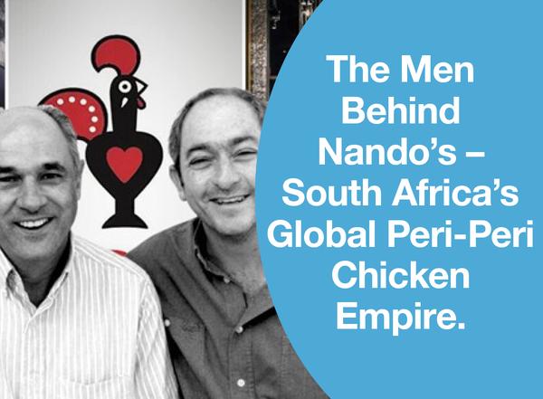 The Men Behind Nando’s – South Africa’s Global Peri-Peri Chicken Empire.