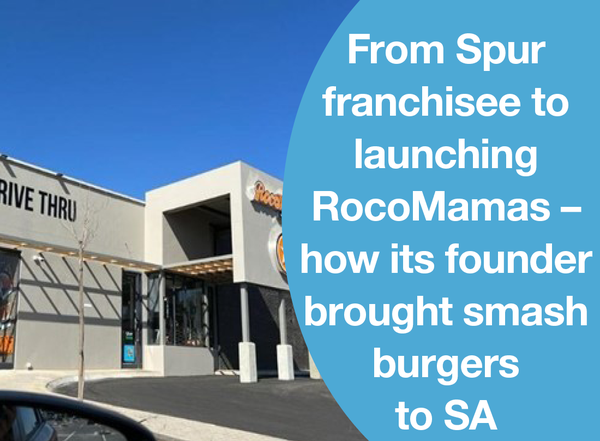 FROM SPUR FRANCHISEE TO LAUNCHING ROCOMAMAS – HOW ITS FOUNDER BROUGHT SMASH BURGERS TO SA