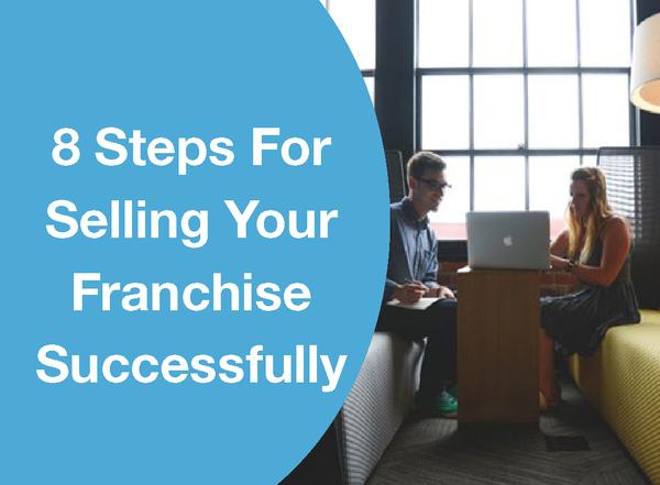 8 STEPS FOR SELLING YOUR FRANCHISE SUCCESSFULLY
