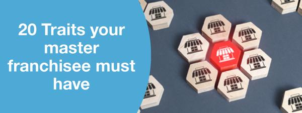 20 Traits your master franchisee must have
