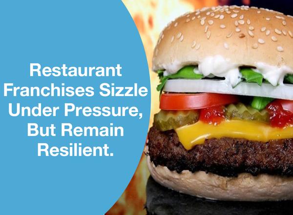 Restaurant Franchises Sizzle Under Pressure, But Remain Resilient.