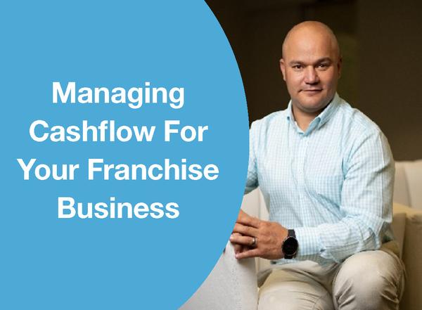 MANAGING CASHFLOW FOR YOUR FRANCHISE BUSINESS