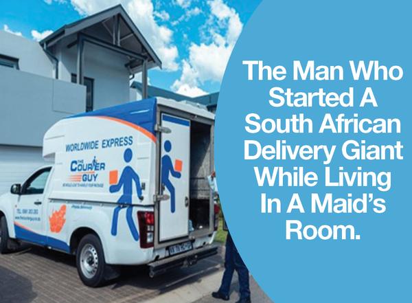 The Man Who Started A South African Delivery Giant While Living In A Maid’s Room.