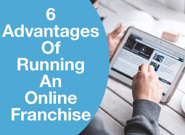 6 Advantages Of Running An Online Franchise