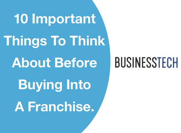 10 IMPORTANT THINGS TO THINK ABOUT BEFORE BUYING INTO A FRANCHISE.