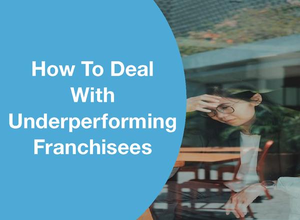 HOW TO DEAL WITH UNDERPERFORMING FRANCHISEES