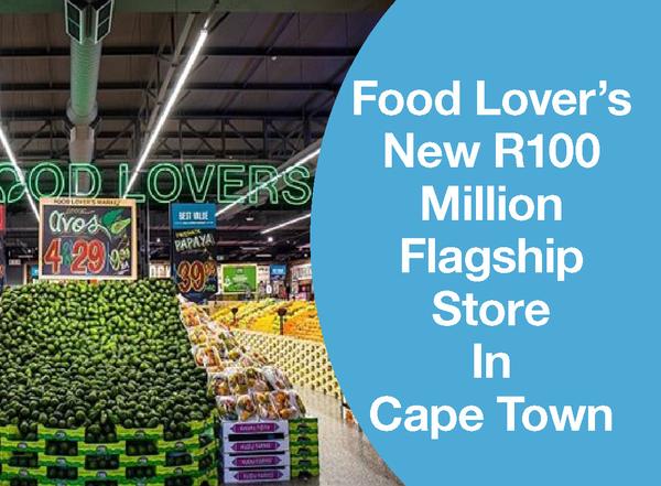 FOOD LOVER’S NEW R100 MILLION FLAGSHIP STORE IN CAPE TOWN