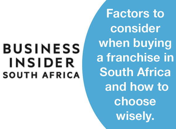 FACTORS TO CONSIDER WHEN BUYING A FRANCHISE IN SOUTH AFRICA – AND HOW TO CHOOSE WISELY.