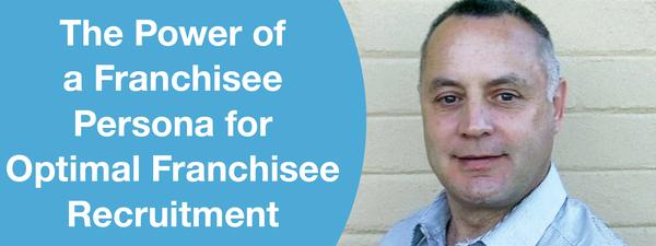 THE POWER OF A FRANCHISEE PERSONA FOR OPTIMAL FRANCHISEE RECRUITMENT