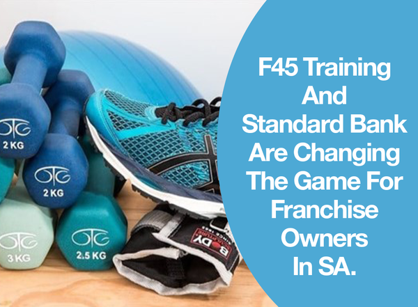 F45 Training And Standard Bank Are Changing The Game For Franchise Owners In SA.