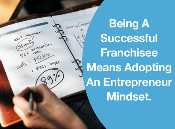 Being A Successful Franchisee Means Adopting An Entrepreneur Mindset.