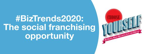 #BizTrends 2020: The social franchising opportunity