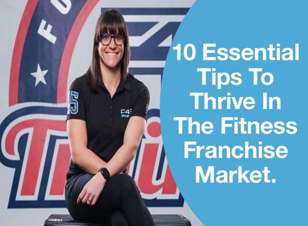 10 Essential Tips To Thrive In The Fitness Franchise Market.