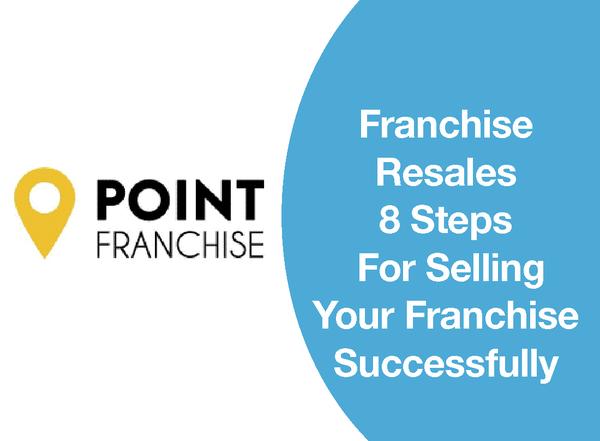 FRANCHISE RESALES: 8 STEPS FOR SELLING YOUR FRANCHISE SUCCESSFULLY