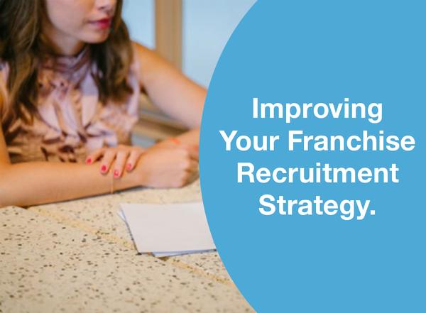 Improving Your Franchise Recruitment Strategy.