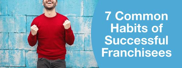 7 Common Habits of Successful Franchisees