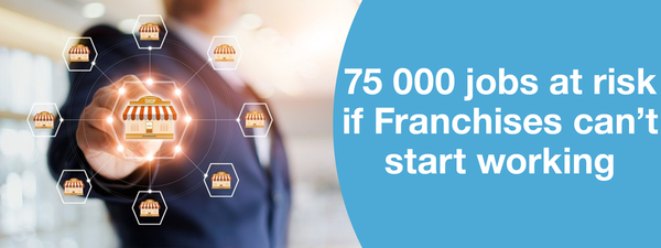 75 000 Jobs at risk if Franchises cant start working